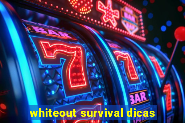 whiteout survival dicas